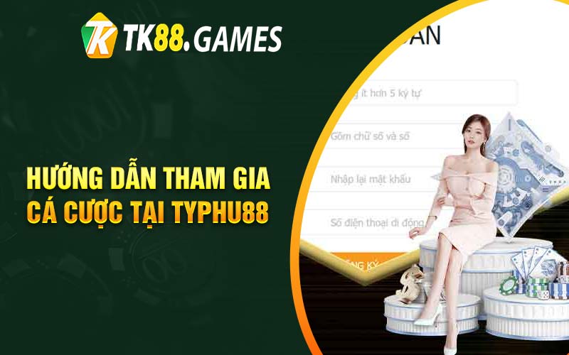 Hướng dẫn tham gia cá cược tại Typhu88 