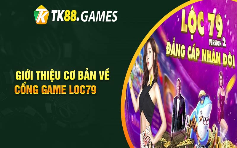 Giới thiệu cơ bản về cổng game Loc79