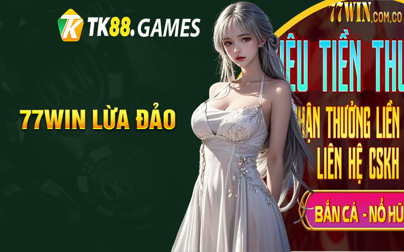 77Win Lừa Đảo