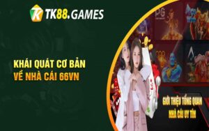 Khái quát cơ bản về nhà cái 66VN